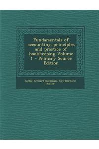 Fundamentals of Accounting; Principles and Practice of Bookkeeping Volume 1