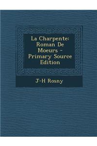 La Charpente: Roman de Moeurs - Primary Source Edition