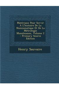 Materiaux Pour Servir A L'Histoire de La Numismatique Et de La Metrologie Musulmanes, Volume 2 - Primary Source Edition
