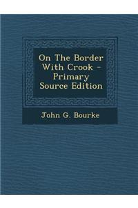 On the Border with Crook - Primary Source Edition