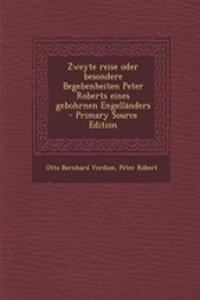 Zweyte Reise Oder Besondere Begebenheiten Peter Roberts Eines Gebohrnen Engellanders
