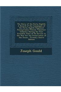 The Story of the Forty-Eighth: A Record of the Campaigns of the Forty-Eighth Regiment Pennsylvania Veteran Volunteer Infantry During the Four Eventfu