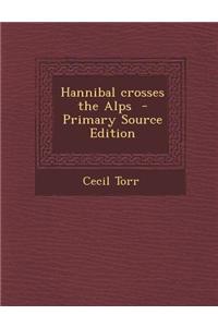 Hannibal Crosses the Alps - Primary Source Edition
