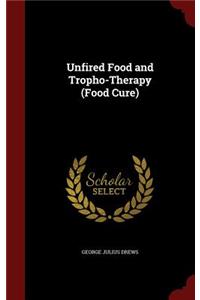 Unfired Food and Tropho-Therapy (Food Cure)