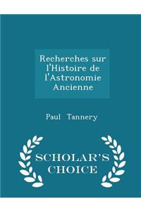 Recherches Sur l'Histoire de l'Astronomie Ancienne - Scholar's Choice Edition