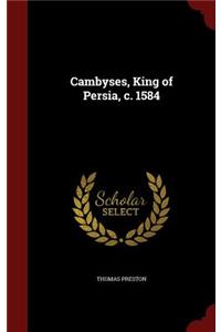 Cambyses, King of Persia, c. 1584