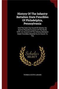 History of the Infantry Battalion State Fencibles of Philadelphia, Pennsylvania