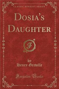 Dosia's Daughter (Classic Reprint)
