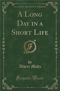 A Long Day in a Short Life (Classic Reprint)