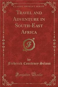 Travel and Adventure in South-East Africa (Classic Reprint)