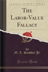 The Labor-Value Fallacy (Classic Reprint)