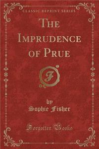 The Imprudence of Prue (Classic Reprint)