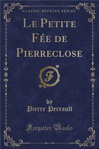 Le Petite F'e de Pierreclose (Classic Reprint)