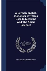 A German-English Dictionary of Terms Used in Medicine and the Allied Sciences