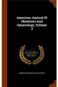 American Journal Of Obstetrics And Gynecology, Volume 3