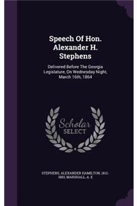 Speech Of Hon. Alexander H. Stephens