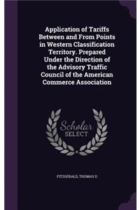 Application of Tariffs Between and From Points in Western Classification Territory. Prepared Under the Direction of the Advisory Traffic Council of the American Commerce Association