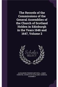 Records of the Commissions of the General Assemblies of the Church of Scotland Holden in Edinburgh in the Years 1646 and 1647, Volume 2