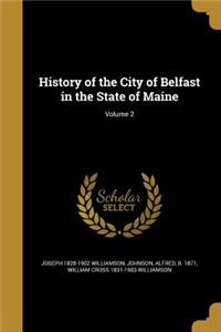History of the City of Belfast in the State of Maine; Volume 2