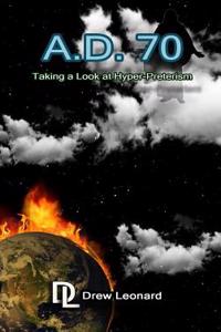 A.D. 70 - Taking a Look at Hyper-Preterism