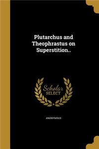 Plutarchus and Theophrastus on Superstition..