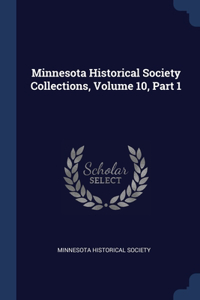 Minnesota Historical Society Collections, Volume 10, Part 1