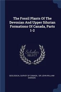The Fossil Plants Of The Devonian And Upper Silurian Formations Of Canada, Parts 1-2