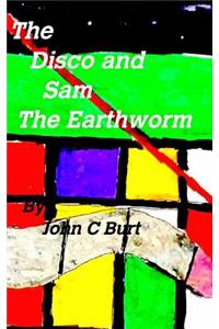 The Disco and Sam the Earthworm