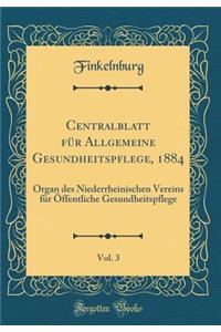 Centralblatt Fï¿½r Allgemeine Gesundheitspflege, 1884, Vol. 3: Organ Des Niederrheinischen Vereins Fï¿½r ï¿½ffentliche Gesundheitspflege (Classic Reprint)
