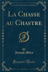 La Chasse Au Chastre (Classic Reprint)