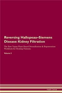 Reversing Hallopeau-Siemens Disease: Kidney Filtration The Raw Vegan Plant-Based Detoxification & Regeneration Workbook for Healing Patients. Volume 5