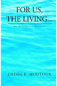 For Us, the Living...