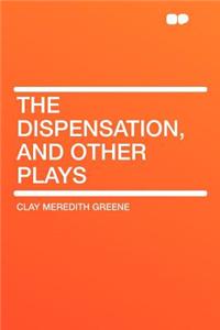 The Dispensation, and Other Plays