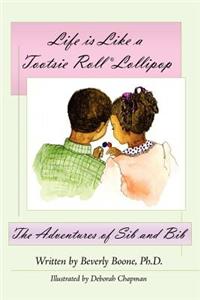 Life Is Like a Tootsie Roll(r) Lollipop: The Adventures of Sib and Bib