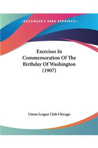 Exercises In Commemoration Of The Birthday Of Washington (1907)