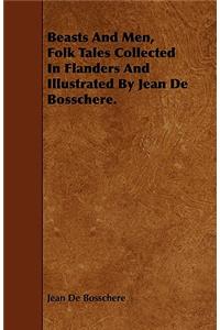 Beasts And Men, Folk Tales Collected In Flanders And Illustrated By Jean De Bosschere.