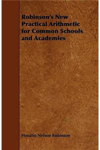 Robinson's New Practical Arithmetic for Common Schools and Academies