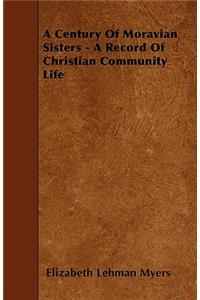 A Century Of Moravian Sisters - A Record Of Christian Community Life