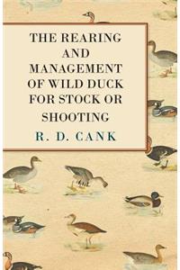The Rearing and Management of Wild Duck for Stock or Shooting