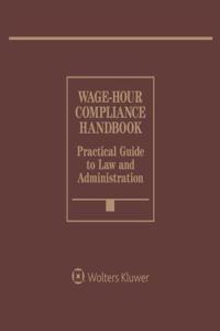 Wage Hour Compliance Handbook: 2017 Edition