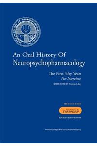 Oral History of Neuropsychopharmacology The First Fifty Years Peer Interviews