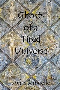 Ghosts of a Tired Universe