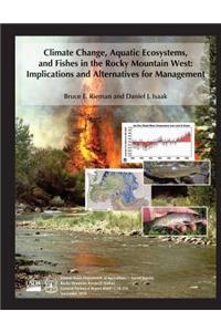 Climate Change, Aquatic Ecosystems, and Fishes in the Rocky Mountain West