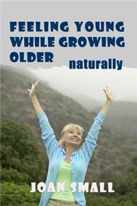 Feeling Young While Growing Older Naturally