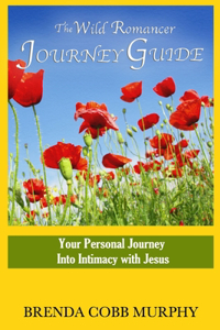 Wild Romancer Journey Guide: Your personal journey into intimacy with Jesus