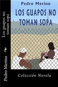 guapos no toman sopa
