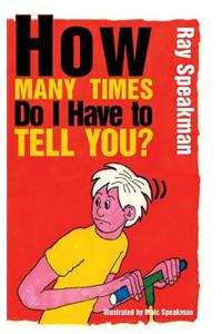 How Many Times Do I Have to Tell You?