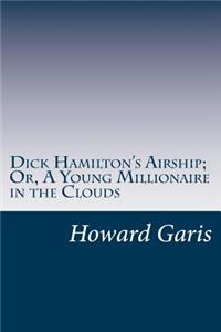 Dick Hamilton's Airship; Or, A Young Millionaire in the Clouds