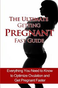 Ultimate Getting Pregnant Fast Guide