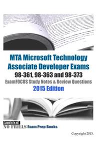 MTA Microsoft Technology Associate Developer Exams 98-361, 98-363 and 98-373 ExamFOCUS Study Notes & Review Questions 2015 Edition